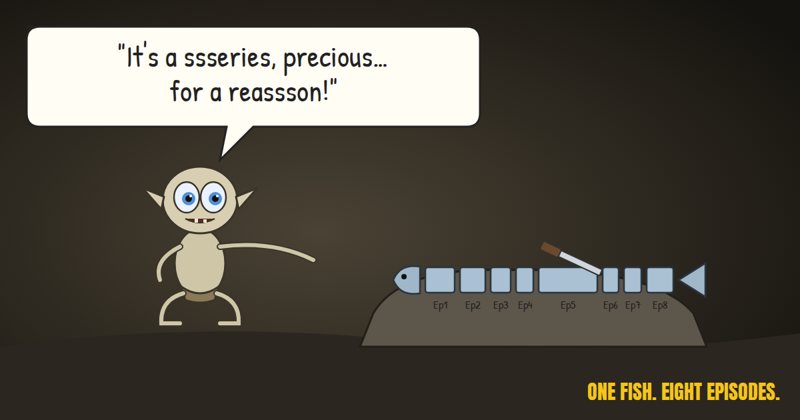 Cartoon: Gollum beside one fish cut into eight pieces labeled Ep1 to Ep8, saying it's a series for a reason.